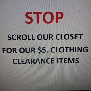 Scroll our closet for our $5. CLOTHING CLEARANCE I